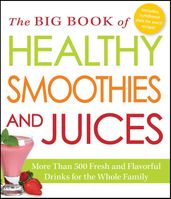 The Big Book of Healthy Smoothies and Juices