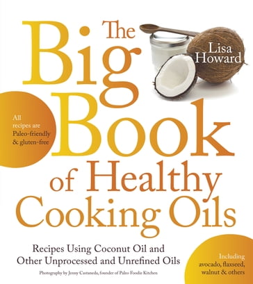 The Big Book of Healthy Cooking Oils - Lisa Howard