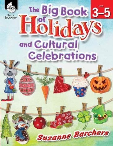 The Big Book of Holidays and Cultural Celebrations Levels 3-5 - Suzanne Barchers