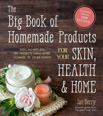 The Big Book of Homemade Products for Your Skin, Health and Home - Jan Berry