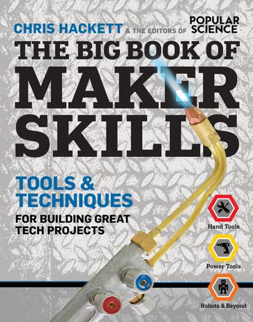 The Big Book of Maker Skills - Chris Hackett - The Editors of Popular Science