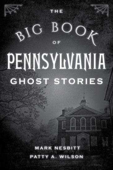 The Big Book of Pennsylvania Ghost Stories - Mark Nesbitt - Patty A. Wilson