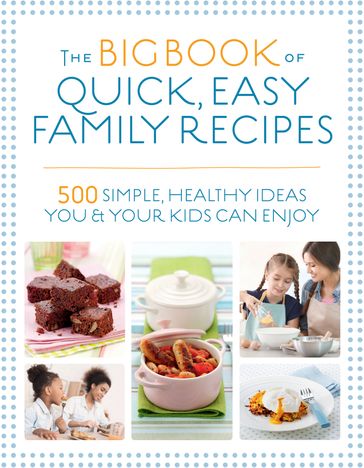 The Big Book of Quick, Easy Family Recipes - Kirsten Hartvig - Christine Bailey - Charlotte Watts - Gemini Adams - Nicola Graimes