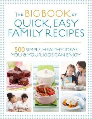 The Big Book of Quick, Easy Family Recipes - Christine Bailey - Charlotte Watts - Gemini Adams - Nicola Graimes