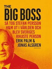 The Big Boss : sa tog Stefan Persson H&M ut i världen och blev Sveriges rikaste person
