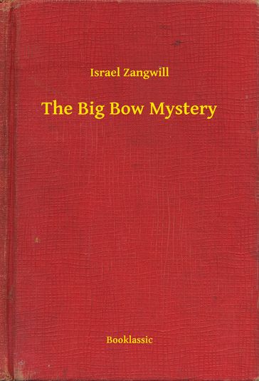 The Big Bow Mystery - Israel Zangwill