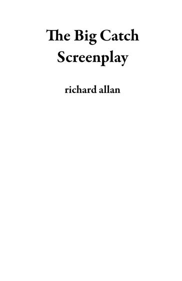 The Big Catch Screenplay - Richard Allan