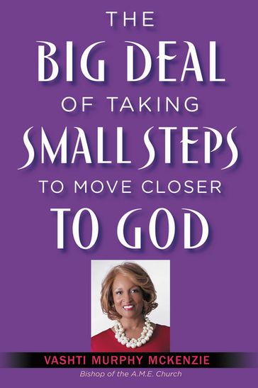 The Big Deal of Taking Small Steps to Move Closer to God - Vashti McKenzie