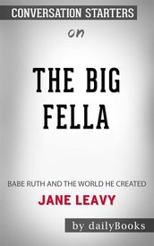 The Big Fella: Babe Ruth and the World He Created by Jane Leavy Conversation Starters