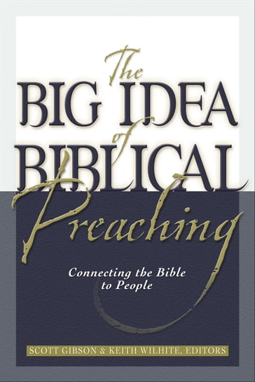 The Big Idea of Biblical Preaching - Keith Willhite - Scott M. Gibson