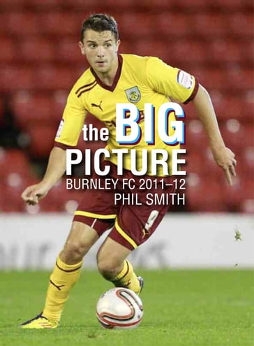 The Big Picture - Burnley FC 20112012 - Phil Smith