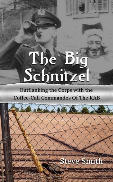 The Big Schnitzel~Outflanking the Corps with the Coffee-call Commandos of the KAB - Steve Smith
