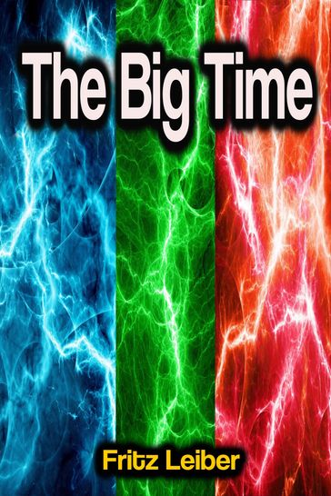 The Big Time - Fritz Leiber