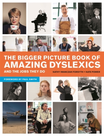 The Bigger Picture Book of Amazing Dyslexics and the Jobs They Do - Kate Power - Kathy Iwanczak Forsyth