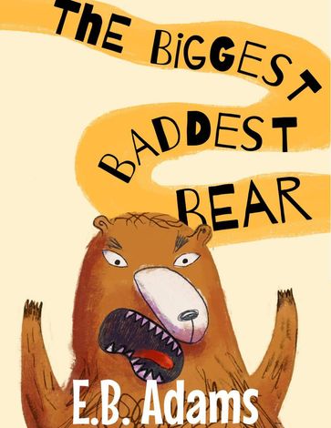 The Biggest Baddest Bear - E. B. Adams
