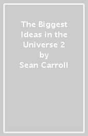 The Biggest Ideas in the Universe 2