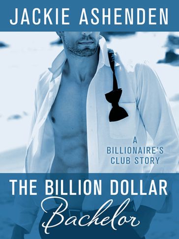 The Billion Dollar Bachelor - Jackie Ashenden