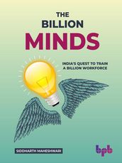 The Billion Minds: India s Quest to Train a Billion Workforce (English Edition)
