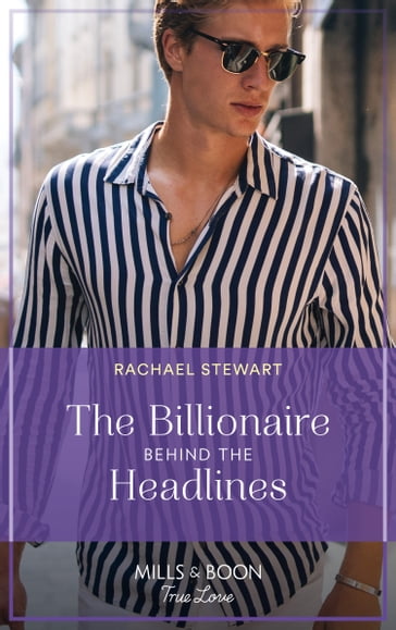 The Billionaire Behind The Headlines (Claiming the Ferrington Empire, Book 2) (Mills & Boon True Love) - Rachael Stewart
