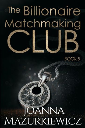 The Billionaire Matchmaking Club Book 5 - Joanna Mazurkiewicz