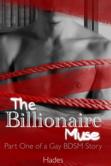 The Billionaire Muse: Part One of a Gay BDSM Story - Hades