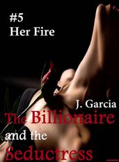 The Billionaire and the Seductress#5: Her Fire