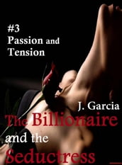 The Billionaire and the Seductress#3: Passion and Tension