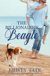 The Billionaire s Beagle: A Clean and Wholesome Romantic Comedy