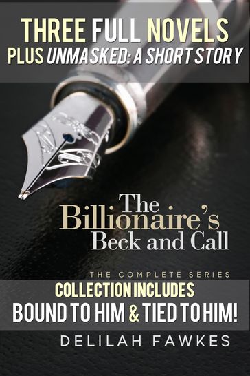 The Billionaire's Beck and Call Series Mega Box Set (Three Full Novels plus UNMASKED, A Short Story) - Delilah Fawkes