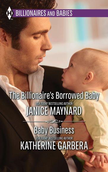 The Billionaire's Borrowed Baby & Baby Business - Janice Maynard - Katherine Garbera