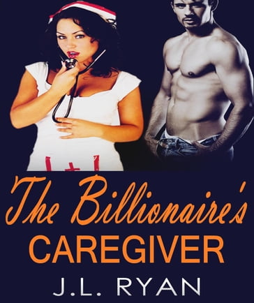 The Billionaire's Caregiver - J.L. Ryan