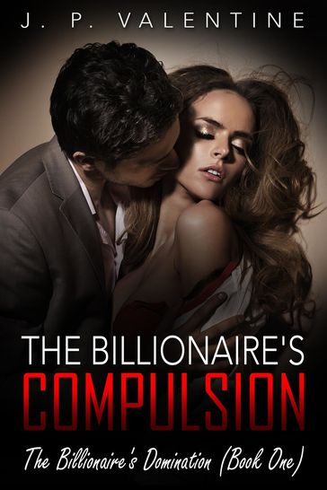 The Billionaire's Compulsion - J. P. Valentine