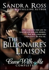 The Billionaire s Liaison: Come With Me Complete