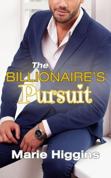 The Billionaire's Pursuit - Marie Higgins