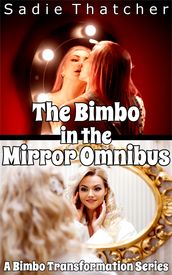 The Bimbo in the Mirror Omnibus: A Bimbo Transformation Series