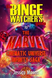 The Binge Watcher s Guide to the Marvel Cinematic Universe