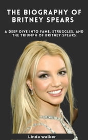 The Biography of Britney Spears
