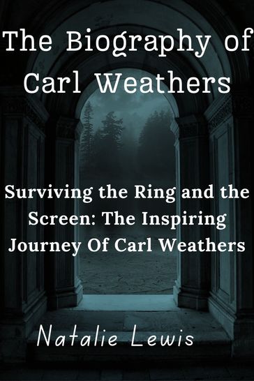 The Biography of Carl Weathers - Natalie Lewis