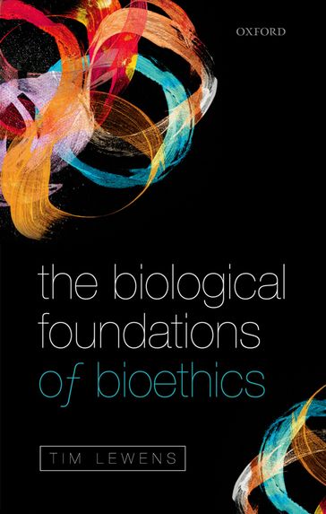 The Biological Foundations of Bioethics - Tim Lewens