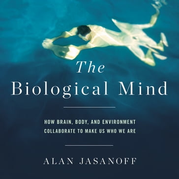 The Biological Mind - Alan Jasanoff