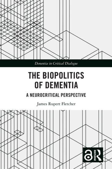 The Biopolitics of Dementia - James Rupert Fletcher