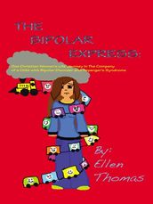 The Bipolar Express: One Christian Woman s Life Journey in the Company of a Child with Bipolar Disorder and Asperger s Syndrome