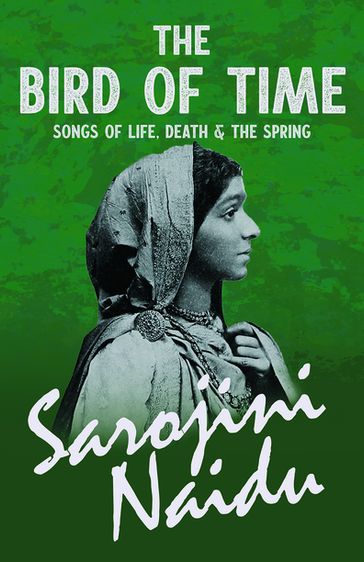 The Bird of Time - Songs of Life, Death & The Spring - Mary C. Sturgeon - SAROJINI NAIDU