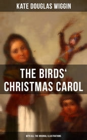 The Birds  Christmas Carol (With All the Original Illustrations)