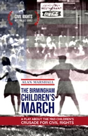 The Birmingham Children s March: A Play About the 1963 Children s Crusade for Civil Rights