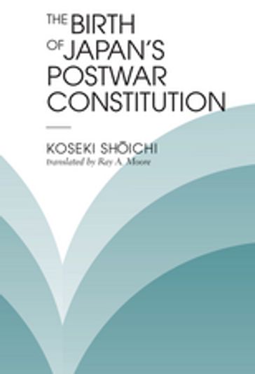 The Birth Of Japan's Postwar Constitution - Koseki Shoichi