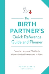 The Birth Partner s Quick Reference Guide and Planner