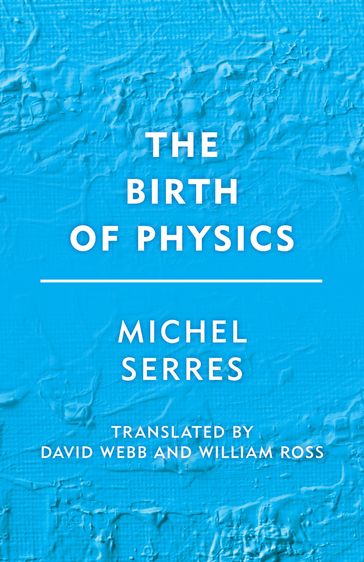 The Birth of Physics - Michel Serres