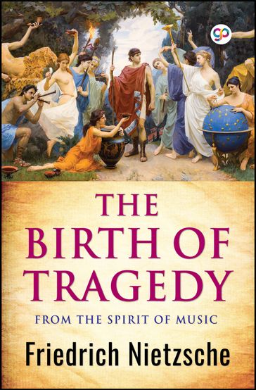 The Birth of Tragedy - Friedrich Nietzsche - GP Editors