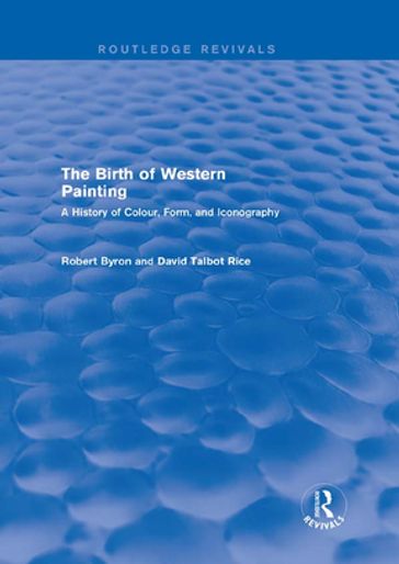 The Birth of Western Painting (Routledge Revivals) - David Talbot Rice - Robert Byron